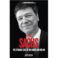 Jeffrey Sachs The Strange Case of Dr. Shock and Mr. Aid by WILSON, JAPHY, 9781781683293