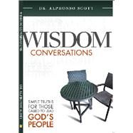 Wisdom Conversations Simple Truths for those called to Lead God's People by Scott, Dr. Alphonso, 9781939183293