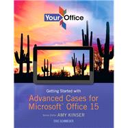 Your Office Advanced Problem Solving Cases for Microsoft Office 2013 by Kinser, Amy S.; Moriarity, Brant; Nightingale, Jennifer Paige; Hammerle, Patti; Kinser, Eric, 9780133143294