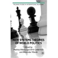 New Systems Theories of World Politics by Albert, Mathias; Cederman, Lars-Erik; Wendt, Alexander, 9780230233294