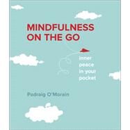 Mindfulness On the Go Inner Peace in Your Pocket by O'Morain, Padraig, 9780373893294
