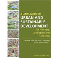 A Legal Guide to Urban and Sustainable Development for Planners, Developers and Architects by Slone, Daniel K.; Goldstein, Doris S.; Gowder, W. Andrew, 9780470053294