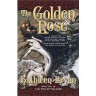 The Golden Rose by Bryan, Kathleen, 9780765313294