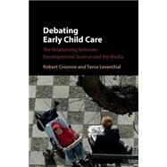 Debating Early Child Care by Crosnoe, Robert; Leventhal, Tama, 9781107093294