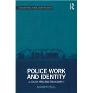 Police Work and Identity: A South African Ethnography by Faull; Andrew, 9781138233294