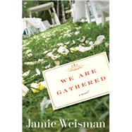 We Are Gathered by Weisman, Jamie, 9781328793294