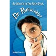 So What's in the Petri Dish, Dr. Periwinkle? by Fontaine, Michael, 9781463403294