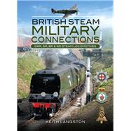 British Steam - Military Connections by Langston, Keith, 9781473853294