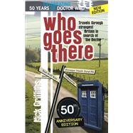 Who Goes There - 50th Anniversary Edition Travels Through Strangest Britain in Search of The Doctor by Griffiths, Nick, 9781910053294