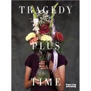 Tragedy Plus Time / I Laughed, I Cried, I Split My Side by Fornwald, Blair; Peart, Wendy; Matotek, Jennifer; Davidge, Michael; Genda, Dagmara, 9781910433294