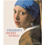 Vermeer's Secret World by Etienne, Vincent, 9783791373294