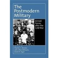 The Postmodern Military Armed Forces after the Cold War by Moskos, Charles C.; Williams, John Allen; Segal, David R., 9780195133295