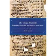 The Three Blessings Boundaries, Censorship, and Identity in Jewish Liturgy by Kahn, Yoel, 9780195373295