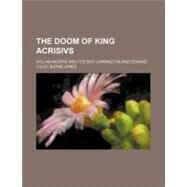 The Doom of King Acrisivs by Morris, William; Carrington, Fitz Roy, 9780217383295