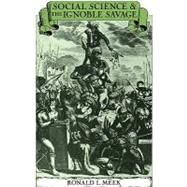 Social Science and the Ignoble Savage by Ronald L. Meek, 9780521143295
