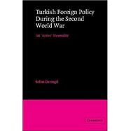 Turkish Foreign Policy during the Second World War: An 'Active' Neutrality by Selim Deringil, 9780521523295