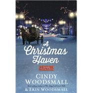 A Christmas Haven An Amish Christmas Romance by Woodsmall, Cindy; Woodsmall, Erin, 9780525653295