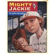 Mighty Jackie : The Strike-Out Queen by Moss, Marissa; Payne, C. F., 9780689863295