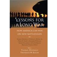 Lessons for a Long War How America Can Win on New Battlefields by Donnelly, Thomas; Kagan, Frederick W.; Dunlap, Charles J., Jr.; Feaver, Peter D.; Killebrew, Robert; McMaster, H.R.; Owens, Mackubin Thomas, 9780844743295