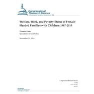 Welfare, Work, and Poverty Status of Female- Headed Families With Children 1987-2013 by Gabe, Thomas, 9781505203295