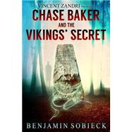 Chase Baker and the Vikings' Secret by Sobieck, Benjamin; Zandri, Vincent, 9781519163295