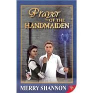 Prayer of the Handmaiden by Shannon, Merry, 9781626393295