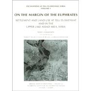 On The Margin Of The Euphrates: Settlement And Land Use At Tell Es-sweyhat And In The Upper Lake ASSAD Area, Syria : Excavations at tell Es-Sweyhat, Syria by Wilkinson, T. J.; Wilkinson, T. J.; Miller, Naomi Frances; Reichel, Clemens D.; Whitcomb, Donald S., 9781885923295