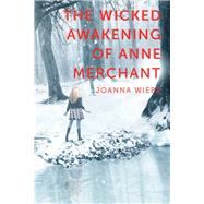 The Wicked Awakening of Anne Merchant Book Two of the V Trilogy by Wiebe, Joanna, 9781940363295