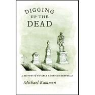 Digging Up the Dead by Kammen, Michael G., 9780226423296