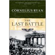 Last Battle The Classic History of the Battle for Berlin by Ryan, Cornelius, 9780684803296