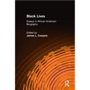 Black Lives: Essays in African American Biography: Essays in African American Biography by Conyers,James L., 9780765603296