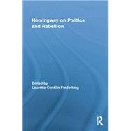 Hemingway on Politics and Rebellion by Frederking; Lauretta Conklin, 9781138833296