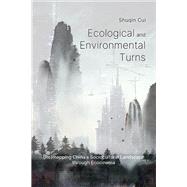 Ecological And Environmental Turns: (Re)mapping China�s Sociocultural Landscape through Ecocinema by Shuqin Cui, 9781638573296