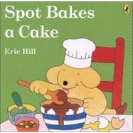 Spot Bakes a Cake by Hill, Eric; Hill, Eric, 9780142403297