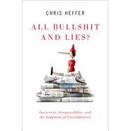 All Bullshit and Lies? Insincerity, Irresponsibility, and the Judgment of Untruthfulness by Heffer, Chris, 9780190923297
