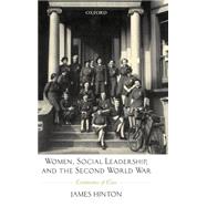 Women, Social Leadership, and the Second World War Continuities of Class by Hinton, James, 9780199243297