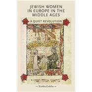 Jewish Women in Europe in the Middle Ages A Quiet Revolution by Goldin, Simha, 9780719083297
