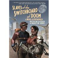 Slaves of the Switchboard of Doom A Novel of Retropolis by Schenck, Bradley W., 9780765383297