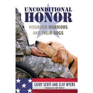 Unconditional Honor Wounded Warriors and Their Dogs by Scott, Cathy; Myers, Clay, 9781493003297