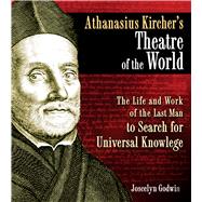Athanasius Kircher's Theatre of the World by Godwin, Joscelyn, 9781594773297