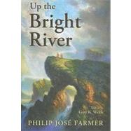 Up the Bright River by Farmer, Philip Jose, 9781596063297