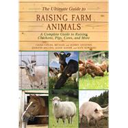 The Ultimate Guide to Raising Farm Animals by Childs, Laura; Levatino, Michael; Levatino, Audrey; Megyesi, Jennifer; Shiers, Jessie, 9781634503297