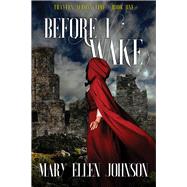 Before I Wake by Johnson, Mary Ellen, 9781644573297
