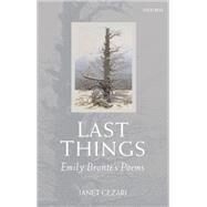 Last Things Emily Bront's Poems by Gezari, Janet, 9780199543298