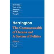 Harrington: 'The Commonwealth of Oceana' and 'A System of Politics' by James Harrington , Edited by J. G. A. Pocock, 9780521423298