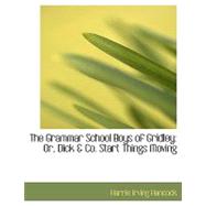 The Grammar School Boys of Gridley: Or, Dick a Co. Start Things Moving by Hancock, Harrie Irving, 9780554573298
