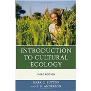Introduction to Cultural Ecology by Sutton, Mark Q.; Anderson, E. N., 9780759123298