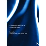 Borderland Politics in Northern India by Chen; Yu-Wen, 9781138813298