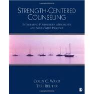 Strength-Centered Counseling : Integrating Postmodern Approaches and Skills with Practice by Colin C. Ward, 9781412973298