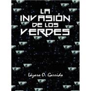La invasin de los verdes by Garrido, Lzaro O., 9781463393298